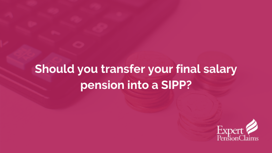 Should You Transfer Your Final Salary Pension into a SIPP?